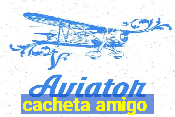 cacheta amigo